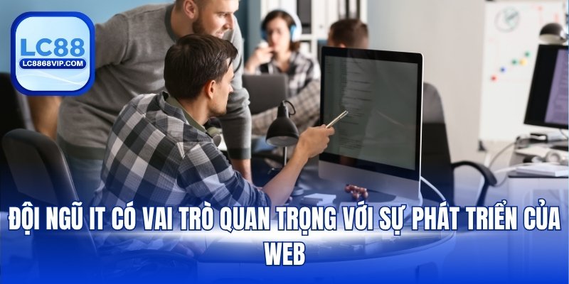 Đội ngũ IT có vai trò quan trọng với sự phát triển của web